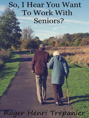 cover image of So, I Hear You Want to Work With Seniors?